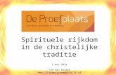 Spirituele rijkdom in de christelijke traditie 1 mei 2014 Tim van Iersel .