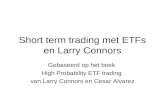 Short term trading met ETFs en Larry Connors Gebaseerd op het boek High Probability ETF trading van Larry Connors en Cesar Alvarez.