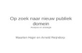Op zoek naar nieuw publiek domein Analyse en strategie Maarten Hajer en Arnold Reijndorp.
