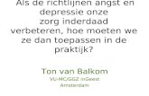 Als de richtlijnen angst en depressie onze zorg inderdaad verbeteren, hoe moeten we ze dan toepassen in de praktijk? Ton van Balkom VU-MC/GGZ inGeest Amsterdam.