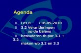 Agenda  Les 8  16-09-2010  3.2 Veranderingen op de balans  bestuderen tb par 3.1 + 3.2 maken wb 3.2 en 3.3.