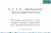 A.I.S.E. Werkgroep “Wasmiddeltesten” Minimum protocol voor vergelijkend onderzoek van productkwaliteiten v.5. – November 2013.