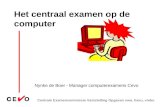 Centrale Examencommissie Vaststelling Opgaven vwo, havo, vmbo Het centraal examen op de computer Nynke de Boer - Manager computerexamens Cevo.