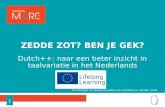 Dutch++: naar een beter inzicht in taalvariatie in het Nederlands ZEDDE ZOT? BEN JE GEK? 1.