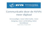 Communicatie door de NVVN: meer digitaal Eenvoudiger, meer informatie, meer toegang, meer verbinding, beter bereikbaar Paula Harte, 27 maart 2014.