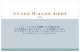 EEN CULTUURHISTORISCH ONDERZOEK NAAR DE PRODUCTIE, DISTRIBUTIE EN CONSUMPTIE VAN ALCOHOL (1750-HEDEN ) Vlaams-Brabant drinkt.