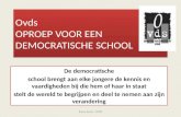 Ovds OPROEP VOOR EEN DEMOCRATISCHE SCHOOL De democratische school brengt aan elke jongere de kennis en vaardigheden bij die hem of haar in staat stelt.