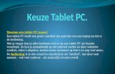 Waarom een tablet PC kopen? Een tablet PC heeft een groot voordeel ten opzichte van een laptop en dat is de bediening. Met je vinger kun je alles bedienen.