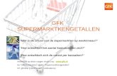 1 GFK SUPERMARKTKENGETALLEN ‘Hoe ontwikkelt het aantal kassabonnen zich?’ ‘Wat is de omzet van de supermarkten op weekniveau?’ ‘Hoe ontwikkelt zich de.