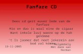 Fanfare CD 19-11-2005 Dees cd geit euver lede van de fanfaar Hie en dao is waal eine de sigaar Want inkele luuj waere op de hak genómme ‘t Is jaomer dat.