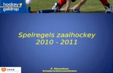 Spelregels zaalhockey 2010 - 2011 R. Nieuweboer Scheidsrechterscoördinator.