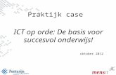 1 Praktijk case ICT op orde: De basis voor succesvol onderwijs! oktober 2012.