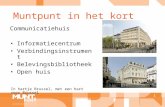 Muntpunt in het kort 1 Communicatiehuis •Informatiecentrum •Verbindingsinstrument •Belevingsbibliotheek •Open huis In hartje Brussel, met een hart voor.