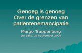 Genoeg is genoeg Over de grenzen van patiëntenemancipatie Margo Trappenburg De Balie, 26 september 2009.