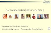 ONTWIKKELINGSPSYCHOLOGIE Spreker: Dr. Barbara Soetens Lessius Antwerpen – Toegepaste Psychologie.