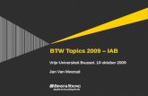 BTW Topics 2009 – IAB Vrije Universiteit Brussel, 10 oktober 2009 Jan Van Moorsel.