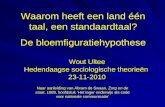 Waarom heeft een land één taal, een standaardtaal? De bloemfiguratiehypothese Wout Ultee Hedendaagse sociologische theorieën 23-11-2010 Naar aanleiding.