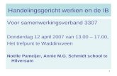 1 Handelingsgericht werken en de IB Voor samenwerkingsverband 3307 Donderdag 12 april 2007 van 13.00 – 17.00, Het trefpunt te Waddinxveen Noëlle Pameijer,