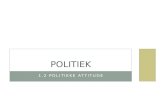 1.2 POLITIEKE ATTITUDE POLITIEK. 1.2 POLITIEKE ATTITUDE • Schrijfcarrousel: conclusie? • Onderzoek bij leerlingen van 6 de jaar:  41% zegt ‘politiek.