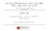 Online Marketing voor het MBO “SEO, dat kun je zelf!” “een hands-on praktische training” Les 4 Linkbuilding, social media & metatags Een kwaliteitssite.