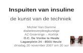 Inspuiten van insuline de kunst van de techniek Michiel Van Damme diabetesverpleegkundige AZ Groeninge – Kortrijk O.C. De Vonke te Heule Lagaeplein 24.