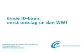 Einde ID-baan: eerst ontslag en dan WW? Ben Brandsma en Alfons Kouwenhoven 28 september 2011 UWV/Pantar Amsterdam.