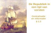 De Republiek in een tijd van vorsten Centralisatie en reformatie § 1.2.