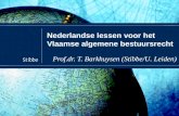 Nederlandse lessen voor het Vlaamse algemene bestuursrecht Prof.dr. T. Barkhuysen (Stibbe/U. Leiden)