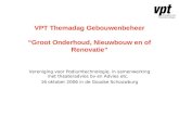 VPT Themadag Gebouwenbeheer “Groot Onderhoud, Nieuwbouw en of Renovatie” Vereniging voor Podiumtechnologie, in samenwerking met theateradvies bv en Advies.