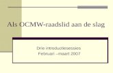 Als OCMW-raadslid aan de slag Drie introductiesessies Februari –maart 2007.