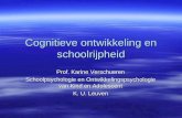Cognitieve ontwikkeling en schoolrijpheid Prof. Karine Verschueren Schoolpsychologie en Ontwikkelingspsychologie van Kind en Adolescent K. U. Leuven.