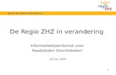 De Regio ZHZ in verandering Informatiebijeenkomst voor Raadsleden Drechtsteden 20 mei 2009 1.