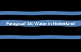 Paragraaf 16: Water in Nederland. Inleiding Een groot deel van Nederland ligt onder de zeespiegel. Zonder bescherming van dijken en duinen zou het land.