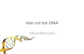 Van cel tot DNA Interactieve quiz. Spelregels: De quiz bestaat uit 25 vragen. Telkens je een vraag correct beantwoord, krijg je een kraal. Heb je twee.