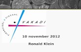 10 november 2012 Ronald Klein. Gestelde vragen Een samenvatting van de gestelde vragen: 1.Werkruimte bedrijfsvermogen/privé vermogen (Marije). 2.Financiering.