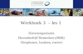 Werkboek 3 – les 1 Havenorganisatie Havenbedrijf Rotterdam (HbR) Sleepboten, loodsen, roeiers.