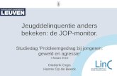 Jeugddelinquentie anders bekeken: de JOP-monitor. Studiedag ‘Probleemgedrag bij jongeren: geweld en agressie’ 3 Maart 2010 Diederik Cops Hanne Op de Beeck.