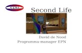 Second Life David de Nood Programma-manager EPN. EPN ICT-denktank met speerpunten: • Keteninnovatie • Gezondheidszorg • Virtuele werelden en interrealiteit.