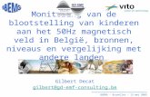 BBEMG – Bruxelles – 13 mei 2009 Monitoring van de blootstelling van kinderen aan het 50Hz magnetisch veld in België, bronnen, niveaus en vergelijking met.
