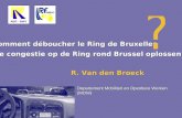 Comment déboucher le Ring de Bruxelles Hoe congestie op de Ring rond Brussel oplossen Departement Mobiliteit en Openbare Werken (MOW) ABR - BWV R. Van