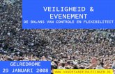 GELREDROME 29 JANUARI 2008 VEILIGHEID & EVENEMENT DE BALANS VAN CONTROLE EN FLEXIBILITEIT .