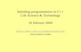 Inleiding programmeren in C++ Life Science & Technology 16 februari 2004  Universiteit Leiden.