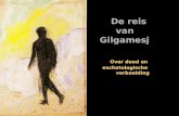 Over De reis van Gilgamesj Over dood en eschatologische verbeelding De reis van Gilgamesj Over dood en eschatologische verbeelding.