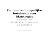 De maatschappelijke betekenis van filantropie Ren© Bekkers Oratie Vrije Universiteit 25 april 2013 Bestemming - Herkomst - Effecten1