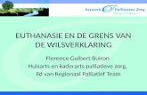 EUTHANASIE EN DE GRENS VAN DE WILSVERKLARING Florence Guibert Buiron Huisarts en kaderarts palliatieve zorg, lid van Regionaal Palliatief Team.