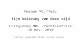 Herman Wijffels Zijn beleving van deze tijd Energiedag MKB Krachtcentrale 30 nov. 2010 Slides gemaakt door Sjaak Evers.