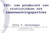 CBS: van producent van statistieken tot samenwerkingspartner Peter P. Groenewegen NIVEL, Nederlands Instituut voor onderzoek van de Gezondheidszorg Universiteit.