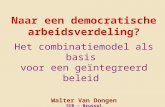 Naar een democratische arbeidsverdeling? Het combinatiemodel als basis voor een geïntegreerd beleid Walter Van Dongen SVR – Brussel walter.vandongen@telenet.be.