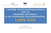 Landelijk Samenwerkingsverband voor de Kwaliteits Standaard in de Geestelijke GezondheidsZorg LSKS GGz Noortje Sax Bestuurslid LSKS.