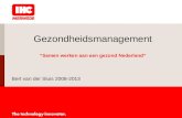 Gezondheidsmanagement “Samen werken aan een gezond Nederland” Bert van der Sluis 2008-2013.